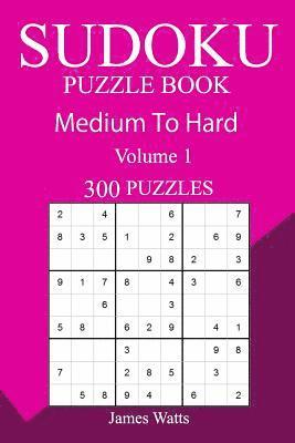 James Watts - 300 Medium to Hard Sudoku Puzzle Book, Häftad