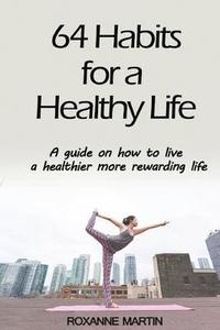 bokomslag 64 Habits for a Healthy Life: A guide on how to live a healthier more rewarding