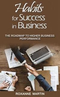 bokomslag Habits for Success in Business: The roadmap to higher business performance