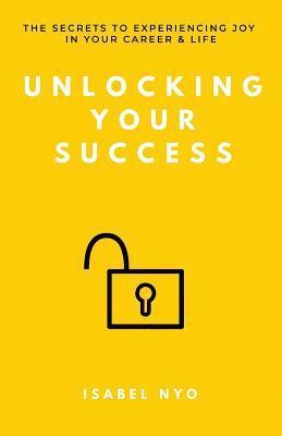 Unlocking your success: The secrets to experiencing joy in your career and life 1