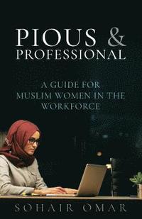 bokomslag Pious & Professional: A Guide for Muslim Women in the Workforce