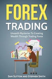 bokomslag Forex Trading: Unearth Mysteries To Creating Wealth Through Trading Forex