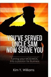 bokomslag You've Served Uncle Sam, Now Serve You!: Turning Your Mos/Moc Into a Passion for Business