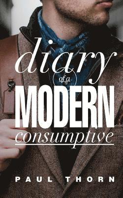 Diary of a Modern Consumptive 1