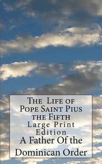 bokomslag The Life of Pope Saint Pius the Fifth: Large Print Edition