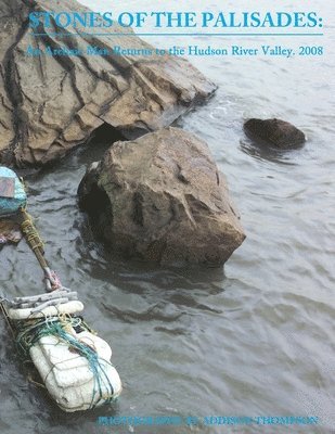 Stones of the Palisades: An archac man returns to the Hudson River Valley. 2008: Revised 2018 1