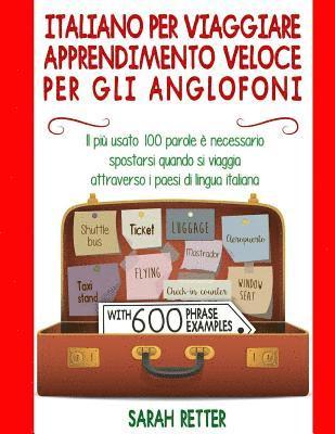 Italiano Per Viaggiare: Apprendimento Veloce per gli Anglofoni: Il più usato 100 parole è necessario spostarsi quando si viaggia attraverso i 1