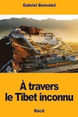 Gabriel Bonvalot - À travers le Tibet inconnu, Häftad