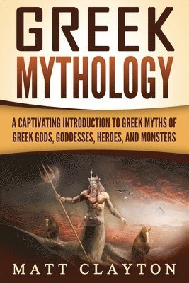 Greek Mythology: A Captivating Introduction to Greek Myths of Greek Gods, Goddesses, Heroes, and Monsters 1