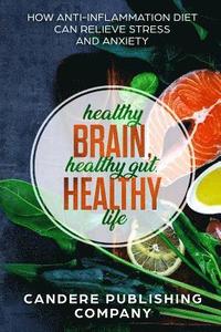 bokomslag Healthy Brain, Healthy Gut, Healthy Life: How Anti-Inflammation Diet Can Relieve Stress and Anxiety
