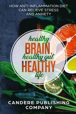 Healthy Brain, Healthy Gut, Healthy Life: How Anti-Inflammation Diet Can Relieve Stress and Anxiety 1