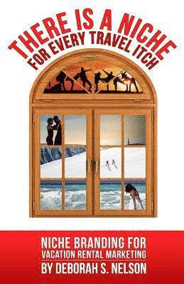 Deborah S. Nelson - There is a Niche for Every Travel Itch: 11 Vacation Rental Niches to Make Your Bookings Soar, Häftad