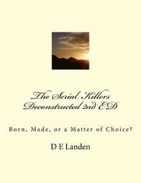 bokomslag The Serial Killers Deconstructed 2nd ED: Born, Made, or a Matter of Choice?