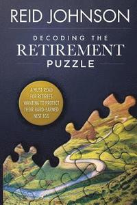 bokomslag Decoding the Retirement Puzzle: A Must-Read for Retirees Wanting to Protect Their Hard-Earned Nest Egg