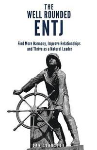 bokomslag The Well Rounded ENTJ: Find more Harmony, Improve Relationships and Thrive as a Natural Leader