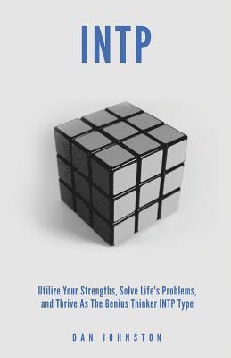 bokomslag INTP Utilize your Strengths, Solve Life's Problems and Thrive as the Genius Thin: The Complete Guide To The INTP Personality Type