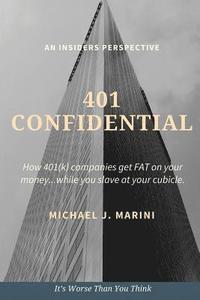 bokomslag 401 Confidential: How 401(k) companies get FAT on your money...while you slave at your cubicle.