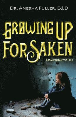 Anesha a. Fuller - Growing Up Forsaken: From Vagrant to Phd, Häftad