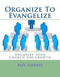 bokomslag Organize To Evangelize: Organize your church for growth