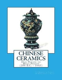 bokomslag Chinese Ceramics: Han Period to Ming Period (206 B.C. - 1643)