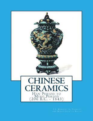 Marie Juliette Ballot - Chinese Ceramics: Han Period to Ming Period (206 B.C. - 1643), Häftad