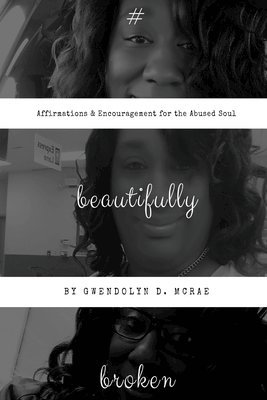 Gwendolyn D. McRae - #beautifullybroken: Affirmations & Encouragement for the Abused Soul, Häftad