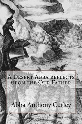 Abba Anthony Curley - A Desert Abba reflects upon the Our Father, Häftad