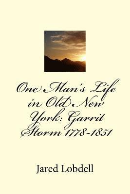 One Man's Life in Old New York: Garrit Storm 1778-1851: Volume I: Prolegomena and Materials 1