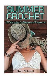 bokomslag Summer Crochet: 10 Wonderful Swimsuit Patterns: (Crochet Patterns, Crochet Stitches)