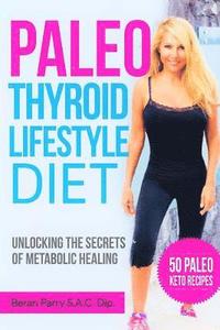 bokomslag The Paleo Thyroid Lifestyle Diet: Unlocking the Secrets of Metabolic Healing