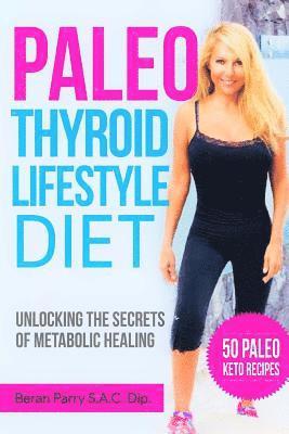 The Paleo Thyroid Lifestyle Diet: Unlocking the Secrets of Metabolic Healing 1