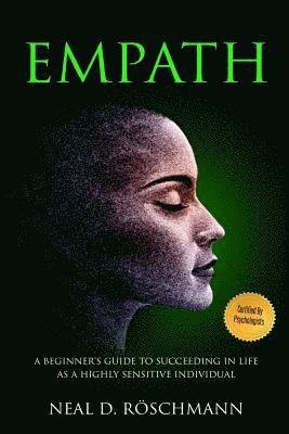 Neal D. Roschmann - Empath: A Beginner's Guide to Succeeding in Life as a Highly Sensitive Individual, Häftad