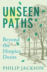 bokomslag Unseen Paths: Beyond the Hospice Doors