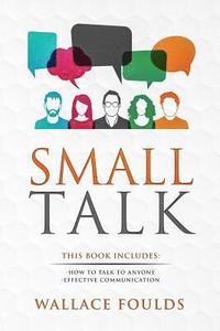 bokomslag Small Talk: This Book Includes: (1) How to Talk to Anyone (2) Effective Communication