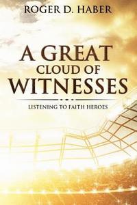 bokomslag A Great Cloud of Witnesses: Listening to Faith Heroes