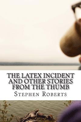 Stephen Roberts - The Latex Incident and Other Stories from the Thumb, Häftad. Tillgänglighet: Lägg i varukorg