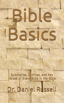 Bible Basics: Summaries, Outlines, and Key Verses of Every Book in the Bible 1