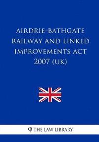 bokomslag Airdrie-Bathgate Railway and Linked Improvements Act 2007 (UK)