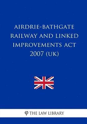 bokomslag Airdrie-Bathgate Railway and Linked Improvements Act 2007 (UK)
