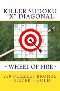 bokomslag Killer Sudoku X Diagonal - Wheel of Fire. 250 Puzzles Bronze - Silver - Gold: Best Tasks for You