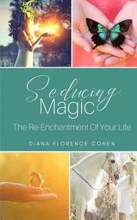 bokomslag Seducing Magic: The Re-Enchantment of Your Life