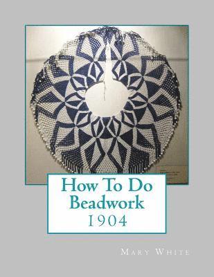 How To Do Beadwork: 1904 1