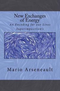 bokomslag New Exchanges of Energy: An Encoding for our Lives Superimposition's