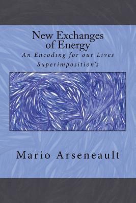 New Exchanges of Energy: An Encoding for our Lives Superimposition's 1