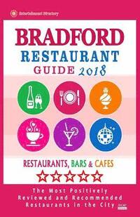 bokomslag Bradford Restaurant Guide 2018: Best Rated Restaurants in Bradford, England - Restaurants, Bars and Cafes recommended for Visitors, 2018