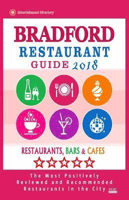 bokomslag Bradford Restaurant Guide 2018: Best Rated Restaurants in Bradford, England - Restaurants, Bars and Cafes recommended for Visitors, 2018