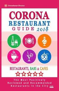 bokomslag Corona Restaurant Guide 2018: Best Rated Restaurants in Corona, California - Restaurants, Bars and Cafes recommended for Visitors, 2018