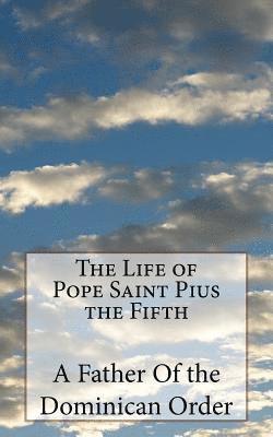 The Life of Pope Saint Pius the Fifth 1