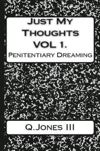 bokomslag Just My Thoughts Volume I: Penitentiary Dreaming