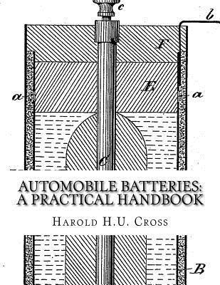 bokomslag Automobile Batteries: A Practical Handbook: The Construction, Charging, Repair and Maintenance of Ignition, Starting, Lighting and Electric